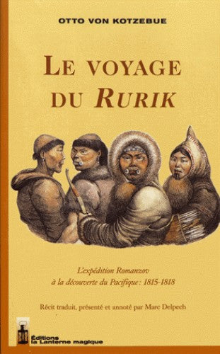 LE VOYAGE DU RURIK. L'EXPEDITION ROMANZOV A LA DECOUVERTE DU PACIFIQUE : 1815-1818