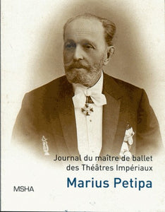 MARIUS PETIPA. JOURNAL DU MAITRE DE BALLET DES THEATRES IMPERIAUX