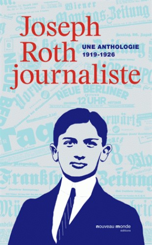 JOSEPH ROTH JOURNALISTE UNE ANTHOLOGIE 1919-1926