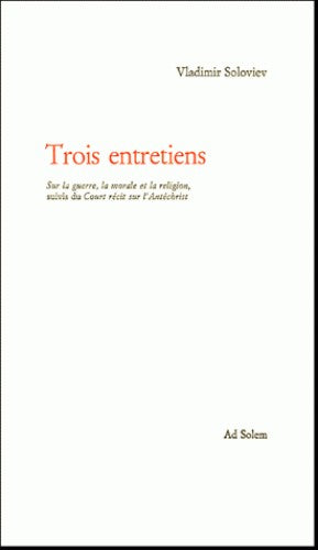 TROIS ENTRETIENS. SUR LA GUERRE. LA MORALE ET LA RELIGION - SUIVI DU COURT RECIT SUR L'ANTECHRIST