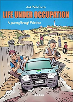 LIFE UNDER OCCUPATION. A JOURNEY THROUGH PALESTINE