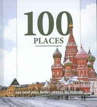 100 PLACES - LES CENT PLUS BELLES PLACES DU MONDE