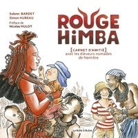 ROUGE HIMBA. CARNET D'AMITIE AVEC LES ELEVEURS NOMADES DE NAMIBIE