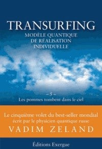 TRANSURFING VOLUME 5. LES POMMES TOMBENT DANS LE CIEL