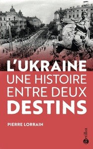 L'UKRAINE. UNE HISTOIRE ENTRE DEUX DESTINS