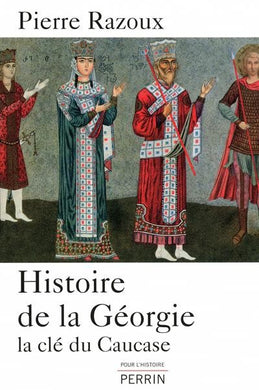 HISTOIRE DE LA GEORGIE. LA CLE DU CAUCASE