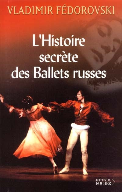 HISTOIRE SECRETE DES BALLETS RUSSES (L')