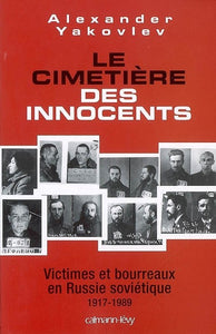 CIMETIERE (LE) DES INNOCENTS. VICTIMES ET BOURREAUX EN RUSSIE SOVIETIQUE 1917-1989