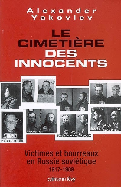 LE CIMETIERE DES INNOCENTS. VICTIMES ET BOURREAUX EN RUSSIE SOVIETIQUE 1917-1989