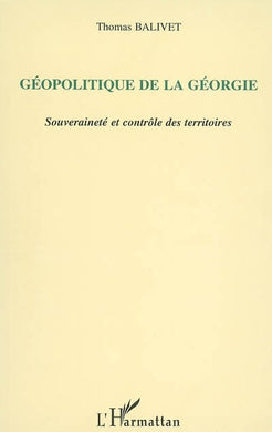 GEOPOLITIQUE DE LA GEORGIE. SOUVERAINETE ET CONTROLE DES TERRITOIRES