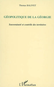 GEOPOLITIQUE DE LA GEORGIE. SOUVERAINETE ET CONTROLE DES TERRITOIRES