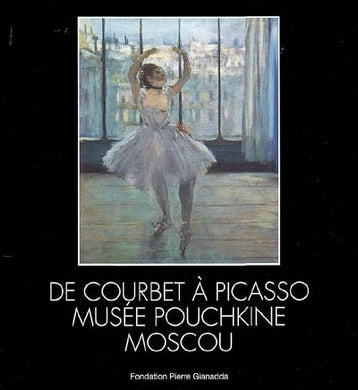 DE COURBET A PICASSO MUSEE POUCHKINE MOSCOU