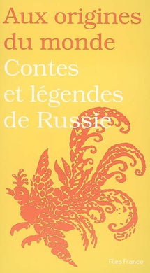 AUX ORIGINES DU MONDE. CONTES ET LEGENDES DE RUSSIE