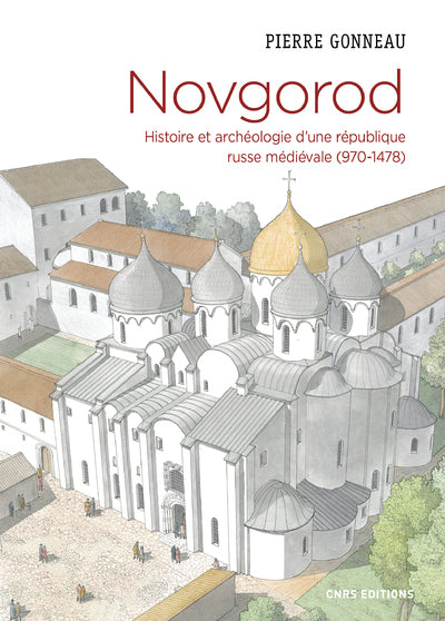 NOVGOROD. HISTOIRE ET ARCHEOLOGIE D'UNE REPUBLIQUE RUSSE MEDIEVALE (970-1478)