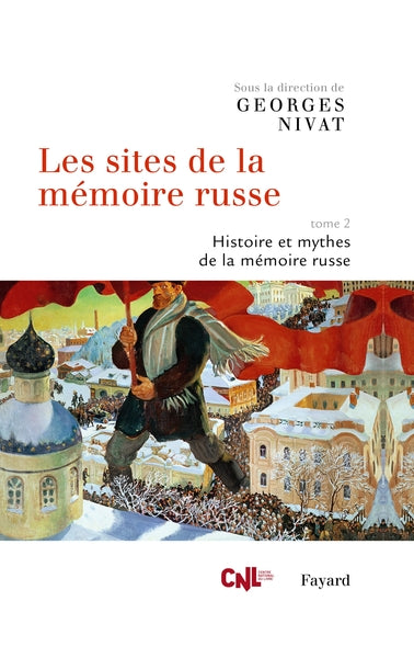 LES SITES DE LA MEMOIRE RUSSE, TOME 2 - HISTOIRE ET MYTHES DE LA MEMOIRE RUSSE