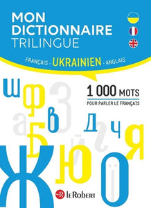 MON DICTIONNAIRE TRILINGUE FRANCAIS, ANGLAIS, UKRAINIEN