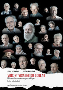 VOIX ET VISAGES DU GOULAG - ULTIMES TEMOINS DES CAMPS SOVIETIQUES