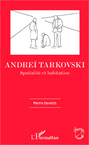 ANDREI TARKOVSKI. SPATIALITE ET HABITATION