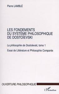 LES FONDEMENTS DU SYSTEME PHILOSOPHIQUE DE DOSTOIEVSKI - LA PHILOSOPHIE DE DOSTOIEVSKI, TOME 1 - ESS