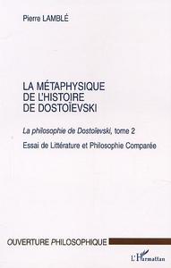 LA METAPHYSIQUE DE L'HISTOIRE DE DOSTOIEVSKI - ESSAI DE LITTERATURE ET PHILOSOPHIE COMPAREE