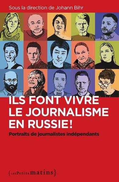 ILS FONT VIVRE LE JOURNALISME EN RUSSIE ! - PORTRAITS DE JOURNALISTES INDEPENDANTS