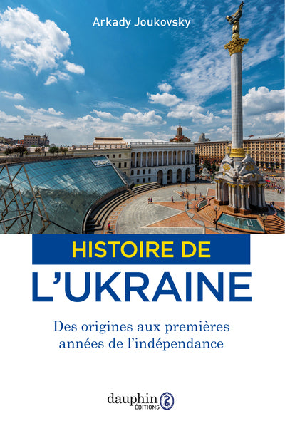 HISTOIRE DE L'UKRAINE - DES ORIGINES AUX PREMIERES ANNEES DE L'INDEPENDANCE - ILLUSTRATIONS, COULEUR