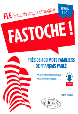 FLE (FRANCAIS LANGUE ETRANGERE). FASTOCHE ! PRES DE 400 MOTS FAMILIERS DE FRANCAIS PARLE