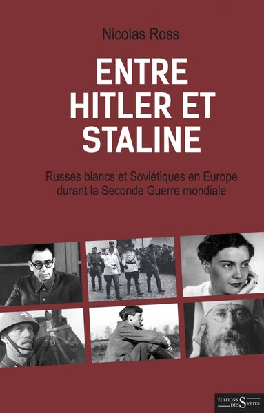 ENTRE HITLER ET STALINE - RUSSES BLANCS ET SOVIETIQUES EN EUROPE DURANT LA SECONDE GUERRE MONDIALE