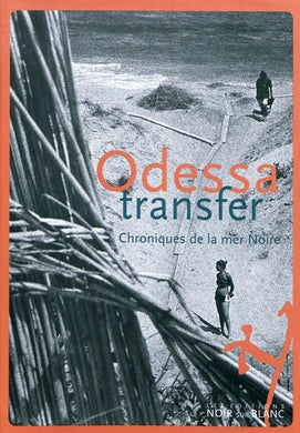 ODESSA TRANSFER. CHRONIQUES DE LA MER NOIRE