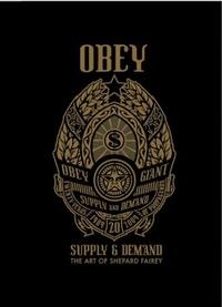 OBEY SUPPLY AND DEMAND THE ART OF SHEPARD FAIREY /ANGLAIS
