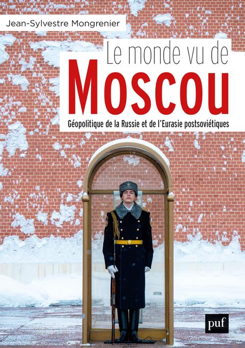 LE MONDE VU DE MOSCOU - DICTIONNAIRE GEOPOLITIQUE DE LA RUSSIE ET DE L'EURASIE POSTSOVIETIQUE