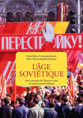 L'ÂGE SOVIÉTIQUE : UNE TRAVERSÉE DE L'EMPIRE RUSSE AU MONDE POSTSOVIÉTIQUE