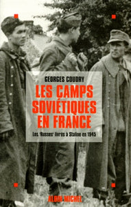 LES CAMPS SOVIETIQUES EN France LES RUSSES LIVRES A STALINE EN 1945