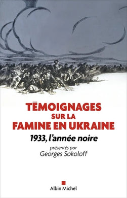 TEMOIGNAGES SUR LA FAMINE EN UKRAINE. 1933, L'ANNEE NOIRE.