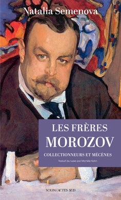 LES FRERES MOROZOV. COLLECTIONNEURS ET MECENES