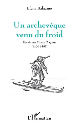 UN ARCHEVEQUE VENU DU FROID. ESSAIS SUR OLAUS MAGNUS (1490-1557)