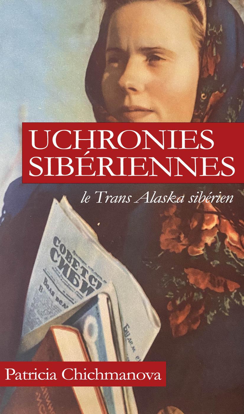 UCHRONIES SIBERIENNES - LE TRANS ALASKA SIBERIEN