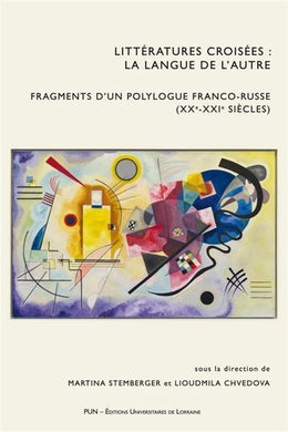 LITTERATURES CROISEES : LA LANGUE DE L'AUTRE. FRAGMENTS D'UN POLYLOGUE FRANCO-RUSSE (XX-XXI SIECLES)