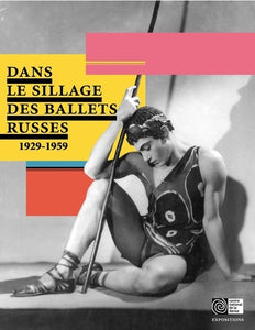 DANS LE SILLAGE DES BALLETS RUSSES 1929-1959