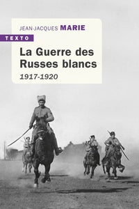 LA GUERRE DES RUSSES BLANCS - 1917-1920