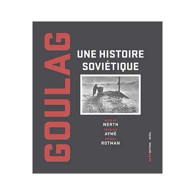 GOULAG UNE HISTOIRE SOVIETIQUE