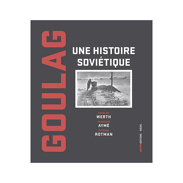 GOULAG UNE HISTOIRE SOVIETIQUE