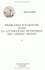 PROBLEMES D'ECRITURE DANS LA LITTERATURE SOVIETIQUE DES ANNEES TRENTE / 1 ET2 VOL.