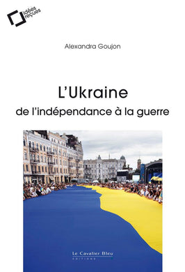 L’UKRAINE, DE L’INDÉPENDANCE À LA GUERRE