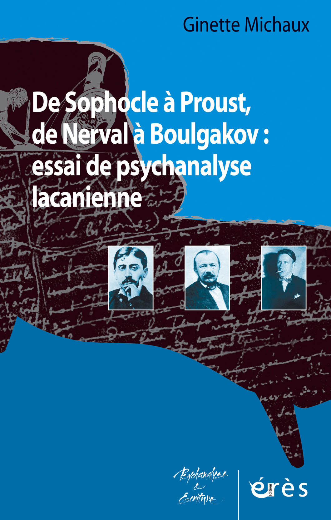 DE SOPHOCLE A PROUST, DE NERVAL A BOULGAKOV: ESSAI DE PSYCHANALYSE LACANIENNE