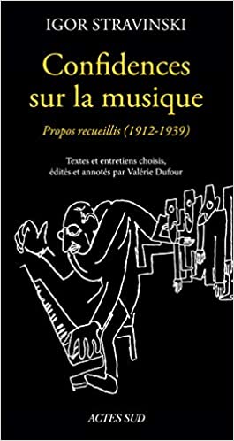 CONFIDENCES SUR LA MUSIQUE PROPOS RECUEILLIS (1912-1939)